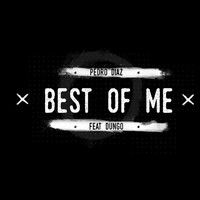Pedro Diaz - Best of Me (feat. Dungo)