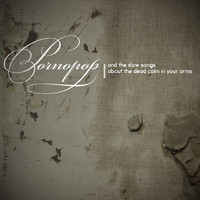 Pornopop - ...and the Slow Songs About the Dead Calm in Your Arms