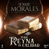 Jessie Morales El Original De La Sierra - Pura Reyna de Calidad