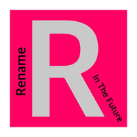 Rename - In the Future