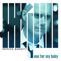 Patrick Barnitt - One for My Baby