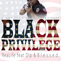 Realife - Black Privilege (feat. Dip & B.L.E.S.S.E.D) (Explicit)