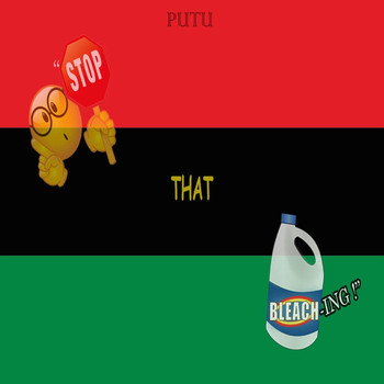 Putu - Stop That Bleachin'