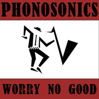 Phonosonics - Worry No Good (Explicit)