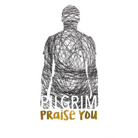 Pilgrim - Praise You