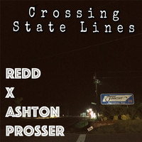 Redd - Crossing State Lines (feat. Ashton Prosser)