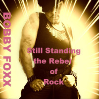 Bobby Foxx - Still Standing (The Rebel of Rock) (Explicit)