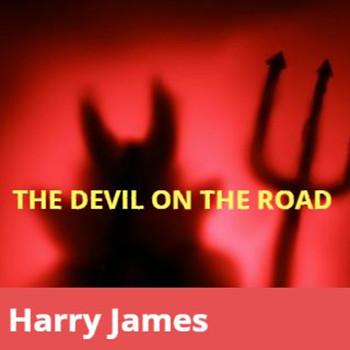 Harry James - The Devil on the Road