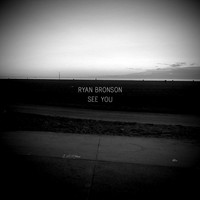 Ryan Bronson - See You
