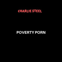 Charlie Steel - Poverty Porn