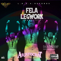 Aristocrat - Fela Legwork (Explicit)