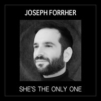 Joseph Forrher - She's the Only One