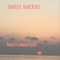 Sweet Harriet - Sweet Harriet: Instrumentals