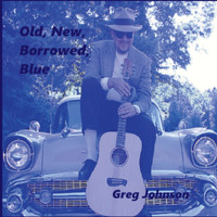 Greg Johnson - Old, New, Borrowed, Blue