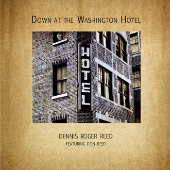Dennis Roger Reed - Down at the Washington Hotel