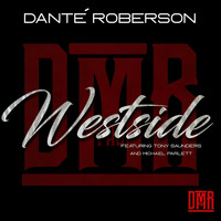 Dante' Roberson - Westside (feat. Tony Saunders & Michael Parlett)
