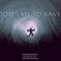 Horizon - Too Late to Save (Remastered)