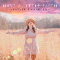Heather Richardson - Have a Little Faith