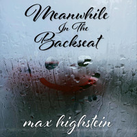 Max Highstein - Meanwhile, in the Backseat