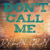 Dylan Gray - Don’t Call Me