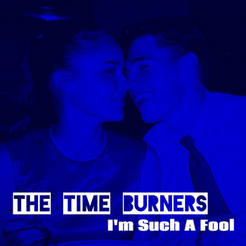 The Time Burners - I'm Such a Fool