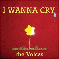 The Voices - I Wanna Cry