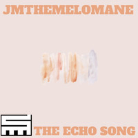 Jmthemelomane - The Echo Song