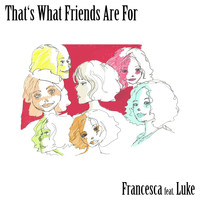 Francesca - That's What Friends Are For (feat. Luke)