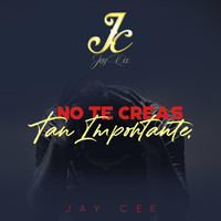 Jay Cee - No Te Creas Tan Importante