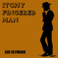 Sue Seymour - Itchy Fingered Man