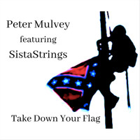 Peter Mulvey - Take Down Your Flag (feat. Sistastrings)