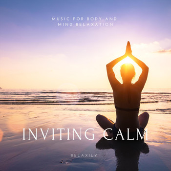 Relaxily - Inviting Calm: Music for Body and Mind Relaxation