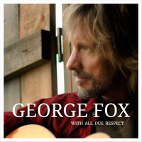 George Fox - With All Due Respect
