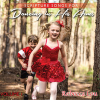 Rebecca Lou - Scripture Songs for Dancing in His Arms, Vol. 1
