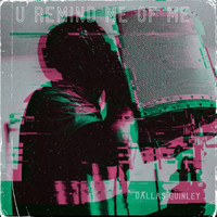 Dallas Quinley - U Remind Me of Me