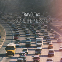 Travoltas - Escape the Pressure