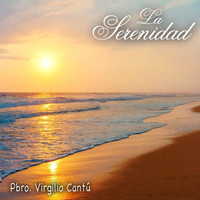 Pbro. Virgilio Cantú - La Serenidad (feat. Jésed)