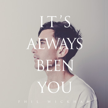 Phil Wickham - It's Always Been You