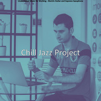 Chill Jazz Project - Understated Music for Working - Electric Guitar and Soprano Saxophone