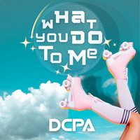 DCPA - What You Do To Me