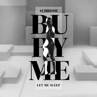 Achrome - Bury Me (Let Me Sleep)