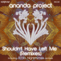Ananda Project - Shouldn’t Have Left Me (Remixes)