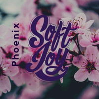 Phoenix - Soft Joy