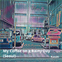 Kazuki - My Coffee on a Rainy Day (Seoul)