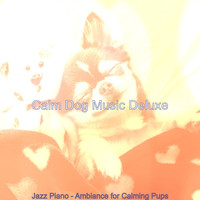 Calm Dog Music Deluxe - Jazz Piano - Ambiance for Calming Pups