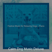 Calm Dog Music Deluxe - Festive Music for Relaxing Dogs - Piano