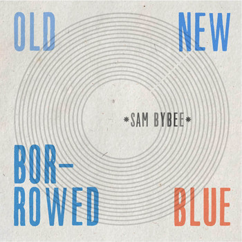 Sam Bybee - Old New Borrowed Blue