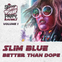 Slim Blue - Better Than Dope