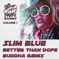 Slim Blue - Better Than Dope (Buddha Remix)