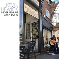 Kevin Hewick - Never Give Up on a Song (Explicit)